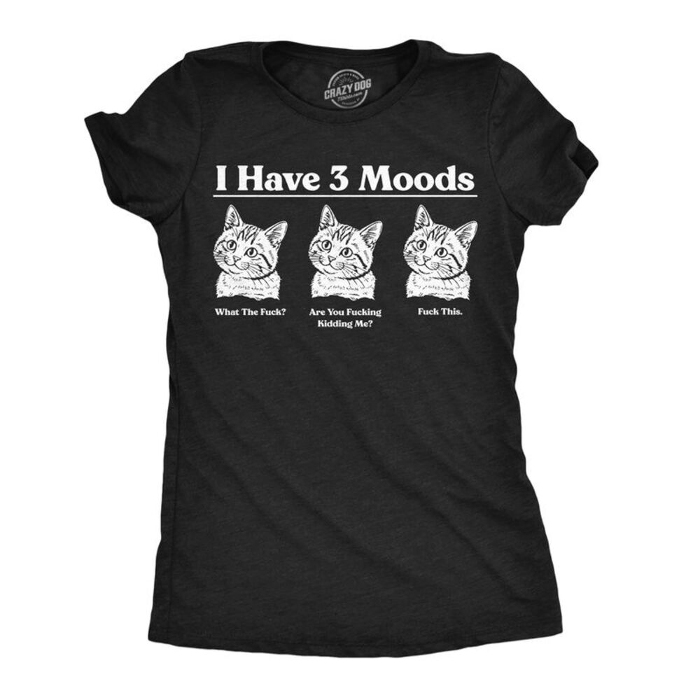 Womens Funny T Shirts I Have Three Moods What The  Are You  Kidding